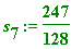 s[7] := 247/128